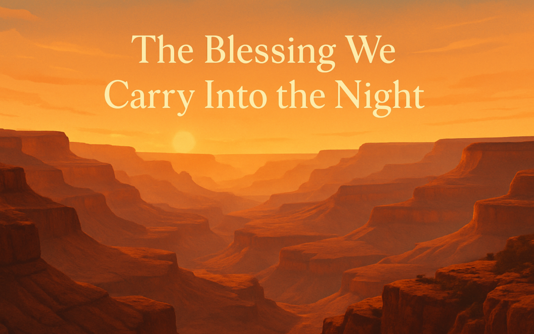 The Blessing We Carry Into the Night