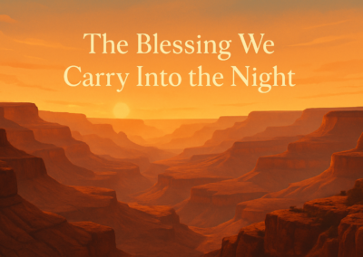 The Blessing We Carry Into the Night