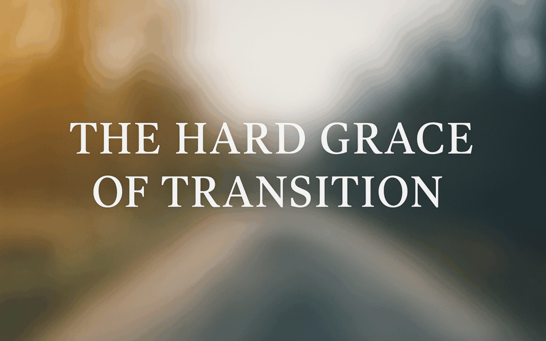 The Hard Grace of Transition